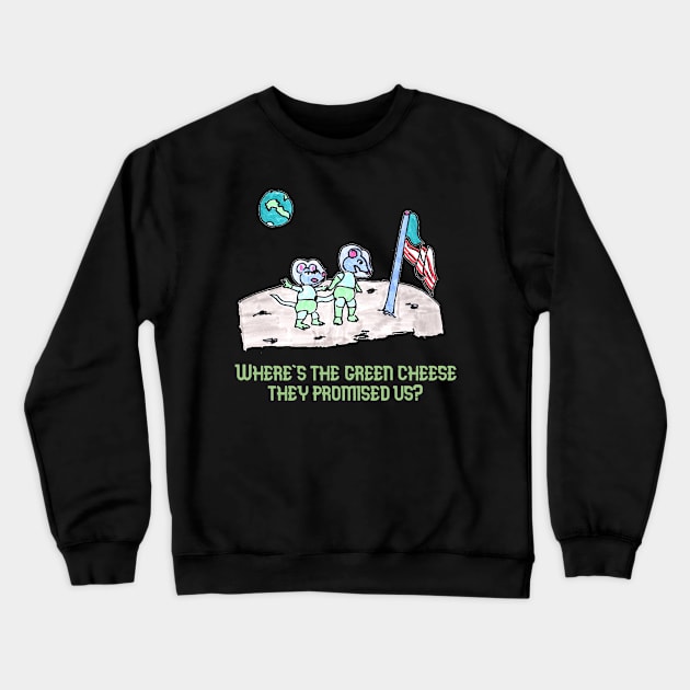 Where is the Green Cheese, They Promised Us? Crewneck Sweatshirt by ConidiArt